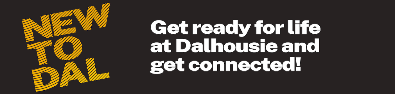 New to Dal: Get ready for life at Dalhousie and get connected!